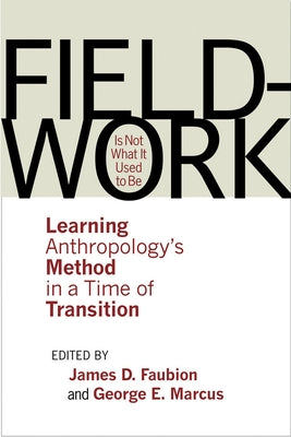 Fieldwork Is Not What It Used to Be by Faubion, James D.