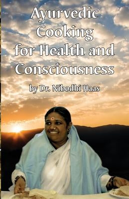 Health And Consciousness Through Ayurvedic Cooking by Haas, Nibodhi