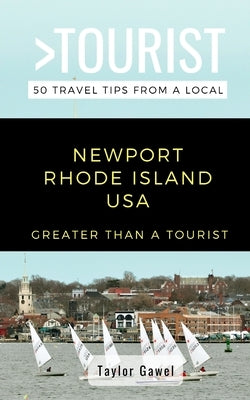Greater Than a Tourist- Newport Rhode Island USA: 50 Travel Tips from a Local by A. Tourist, Greater Than