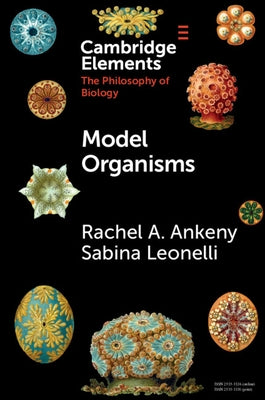 Model Organisms by Ankeny, Rachel A.