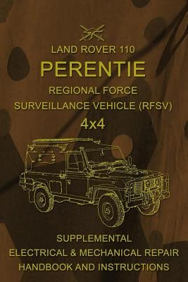 Land Rover 110 Perentie Regional Force Surveillance Vehicle (RFSV) 4x4: Supplemental Electrical & Mechanical Repair Handbook and Instructions by Army, Australian
