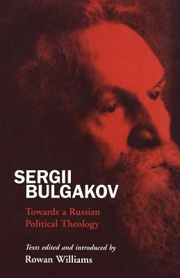 Sergii Bulgakov: Towards a Russian Political Theology by Williams, Rowan