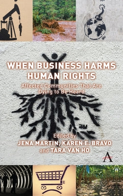 When Business Harms Human Rights: Affected Communities That Are Dying to Be Heard by Bravo, Karen Erica
