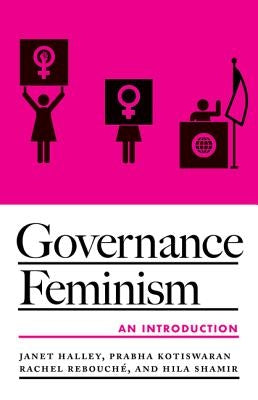Governance Feminism: An Introduction by Halley, Janet