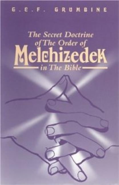 The Secret Doctrine of Melchizedek by Grumbine, G.