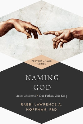 Naming God: Avinu Malkeinu--Our Father, Our King by Hoffman, Lawrence A.