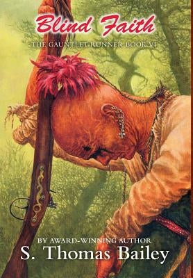 Blind Faith: The Gauntlet Runner Book VI by Bailey, S. Thomas