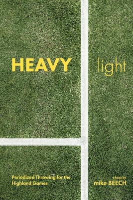 Heavy/Light: Periodized Throwing for the Highland Games by Vincent, Matt