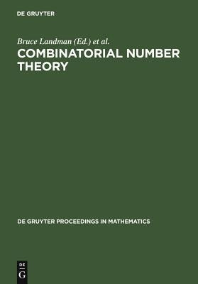 Combinatorial Number Theory: Proceedings of the 'Integers Conference 2005' in Celebration of the 70th Birthday of Ronald Graham, Carrollton, Georgi by Landman, Bruce