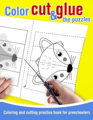 Color, cut and glue the puzzles - Coloring and cutting practice book for preschoolers: 39 drawings for toddlers to color, cut out and paste. Cutting a by Bel, Kiri