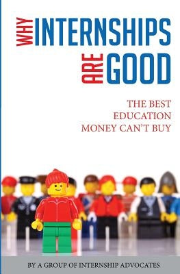 Why Internships Are Good: The Best Education Money Can't Buy by Thornhill, Jeffrey