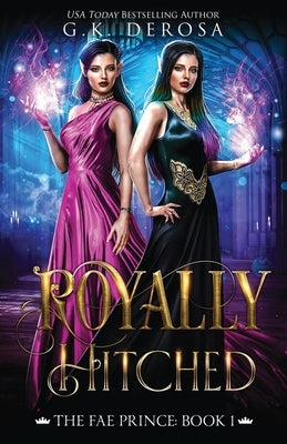 Royally Hitched: The Fae Prince: (The Dark Fae Series, Book 1) by DeRosa, G. K.