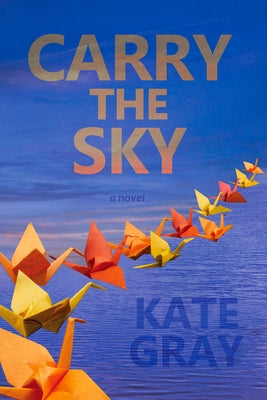 Carry the Sky by Gray, Kate
