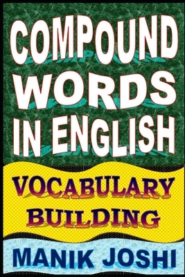 Compound Words in English: Vocabulary Building by Joshi, Manik