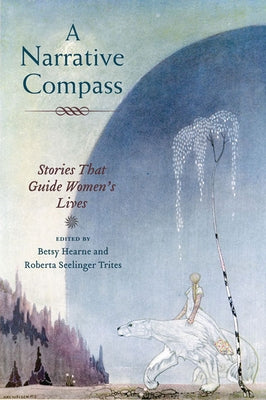 A Narrative Compass: Stories That Guide Women's Lives by Hearne, Betsy