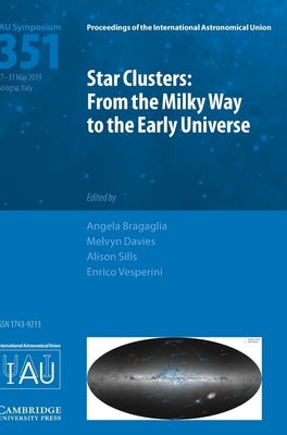 Star Clusters (Iau S351): From the Milky Way to the Early Universe by Bragaglia, Angela