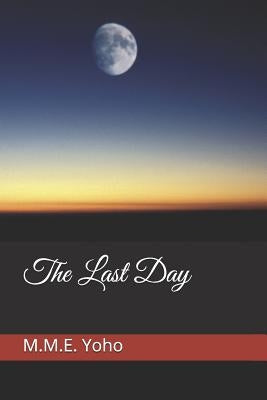 The Last Day by Yoho, M. M. E.