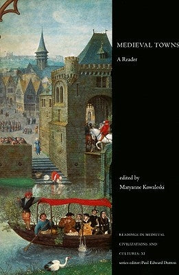 Medieval Towns: A Reader by Kowaleski, Maryanne