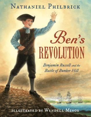 Ben's Revolution: Benjamin Russell and the Battle of Bunker Hill by Philbrick, Nathaniel