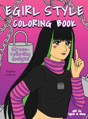 Egirl Style Coloring Book: A Fun, Easy, And Relaxing Coloring Gift Book with Stress-Relieving Designs and Fashion Ideas for Egirls and Eboys by Sommer, Angelika