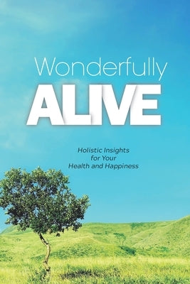 Wonderfully Alive: Holistic Insights for Your Health and Happiness by Ong, Charlie