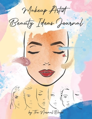 Makeup Artist Beauty Ideas Journal Book (Female & Male Faces): Face Charts Practice for Female & Male Faces Creative Coloring Book for Kids, Teens, an by Books, Normal