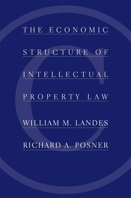 The Economic Structure of Intellectual Property Law by Landes, William M.