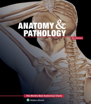 Anatomy & Pathology: The World's Best Anatomical Charts Book by Anatomical Chart Company