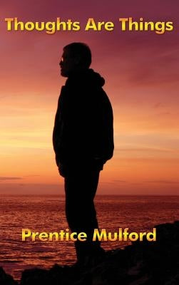 Thoughts Are Things by Mulford, Prentice