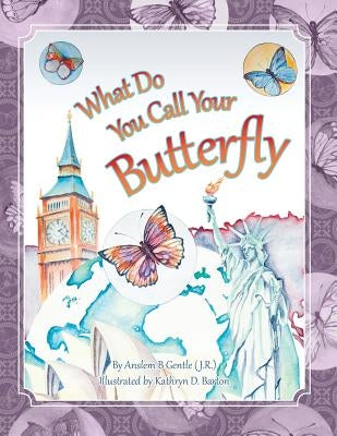 What Do You Call Your Butterfly? by Barton, Kathryn D.