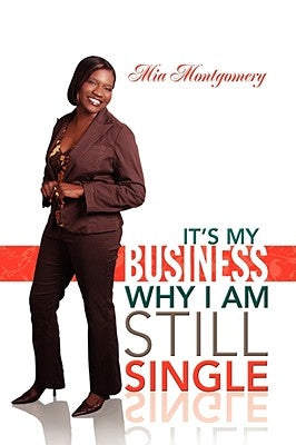 It's My Business Why I Am Still Single by Montgomery, Mia
