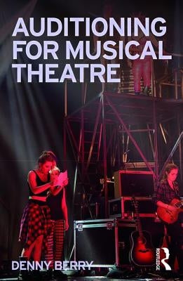 Auditioning for Musical Theatre by Berry, Denny