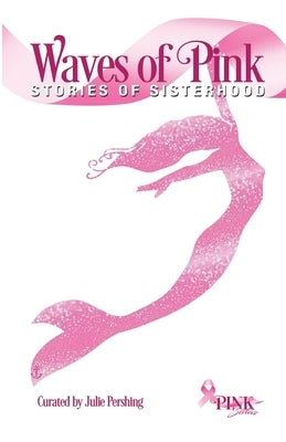 Waves of Pink: Stories of Sisterhood by Pershing, Julie