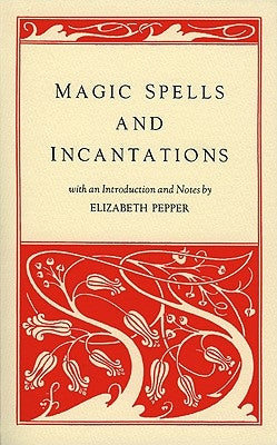 Magic Spells and Incantations by Pepper, Elizabeth