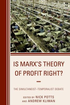 Is Marx's Theory of Profit Right?: The Simultaneist-Temporalist Debate by Potts, Nick