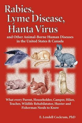 Rabies, Lyme Disease, and Hanta Virus and Other Animal-Borne Human Diseases in the United States and Canada by Cockrum, E. Lendell