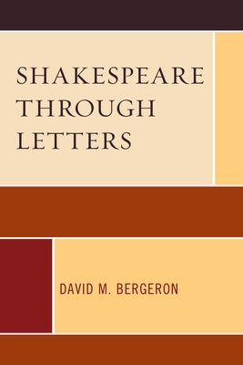Shakespeare Through Letters by Bergeron, David M.