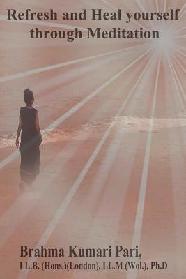 Refresh and Heal Yourself through Meditation by Pari, Brahma Kumari