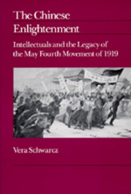 The Chinese Enlightenment: Intellectuals and the Legacy of the May Fourth Movement of 1919volume 27 by Schwarcz, Vera