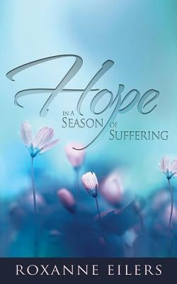 Hope in a Season of Suffering by Eilers, Roxanne