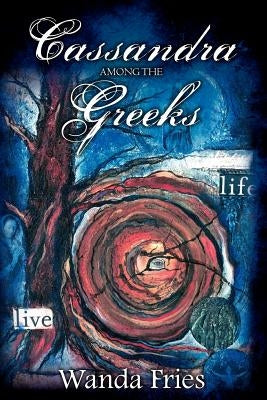 Cassandra Among the Greeks by Fries, Wanda