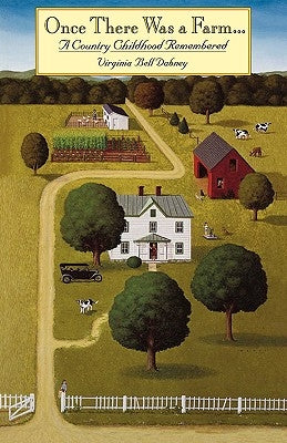 Once There Was a Farm: A Country Childhood Remembered by Dabney, Virginia Bell