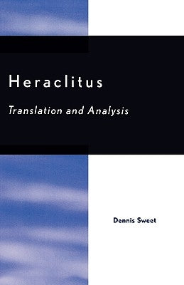 Heraclitus: Translation and Analysis by Sweet, Dennis