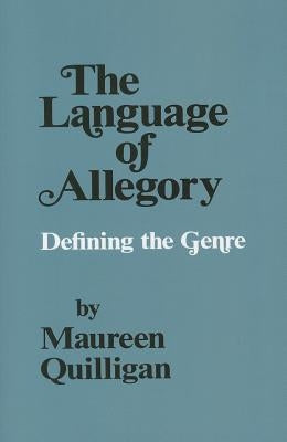 The Language of Allegory: Defining the Genre by Quilligan, Maureen