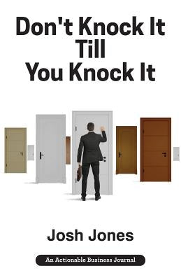 Don't Knock It Till You Knock It: Live the Life You Want with Door-to-Door (D2D) Sales by Jones, Josh