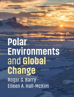 Polar Environments and Global Change by Barry, Roger G.