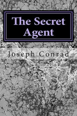 The Secret Agent: (Joseph Conrad Classics Collection) by Conrad, Joseph