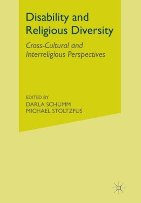 Disability and Religious Diversity: Cross-Cultural and Interreligious Perspectives by Schumm, D.