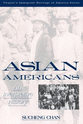 Asian Americans by Chan, Sucheng