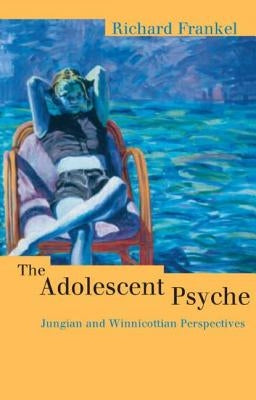 The Adolescent Psyche: Jungian and Winnicottian Perspectives by Watkins, Mary
